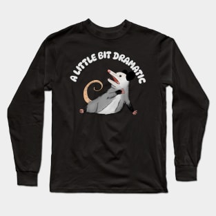 A Little Bit Dramatic - Funny Possum Long Sleeve T-Shirt